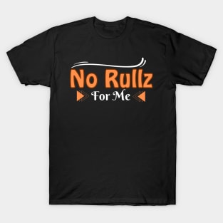 No Rullz for me T-Shirt